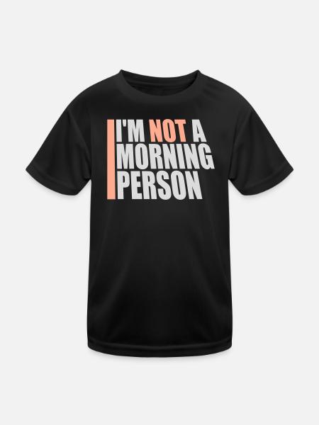I'm Not A Morning Person Lustig Müde Morgenmuffel - Kinder Funktions-T-Shirt - Schwarz - Vorne
