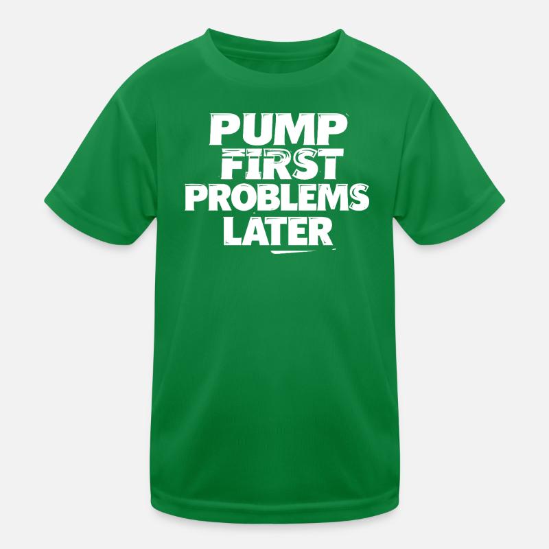 Pump first, problems later Kids Functional T-Shirt