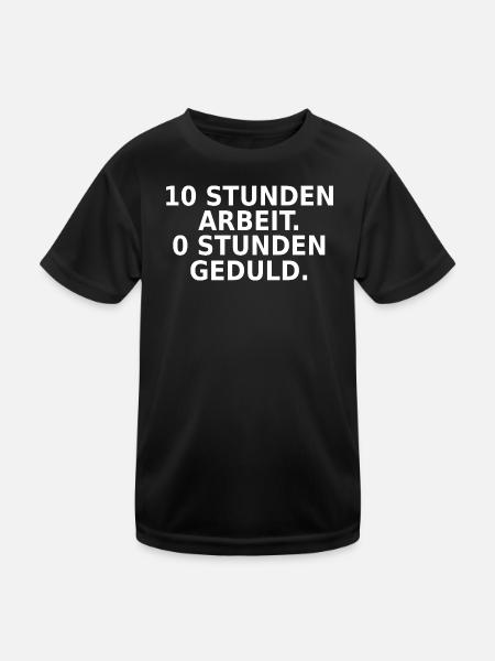 10 Stunden Arbeit 0 Stunden Geduld - Kinder Funktions-T-Shirt - Schwarz - Vorne