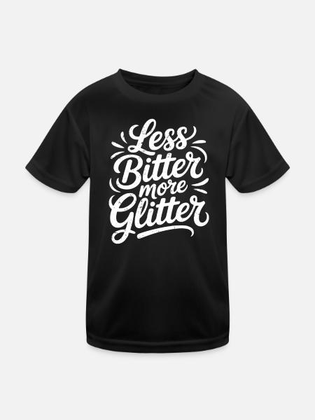 less bitter more glitter - Kids Functional T-Shirt - black - Front