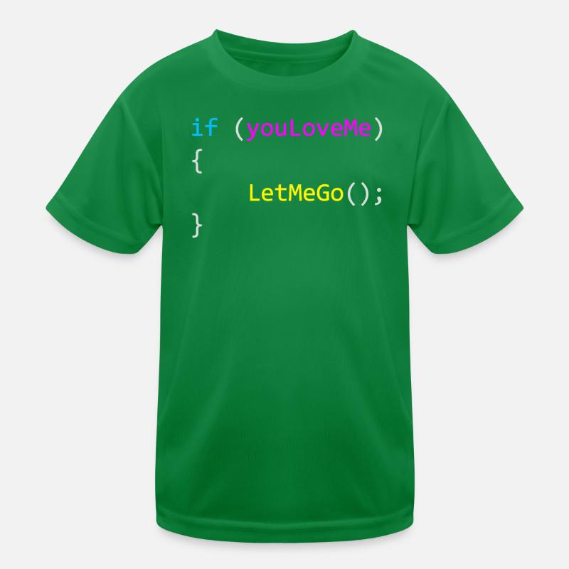 if (youLoveMe) { LetMeGo(); } C# Code Kids Functional T-Shirt