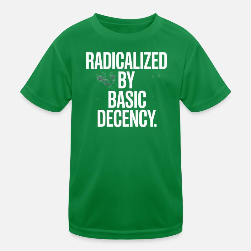 Radicalized By Basic Decency Spruch Protest Kinder Funktions-T-Shirt