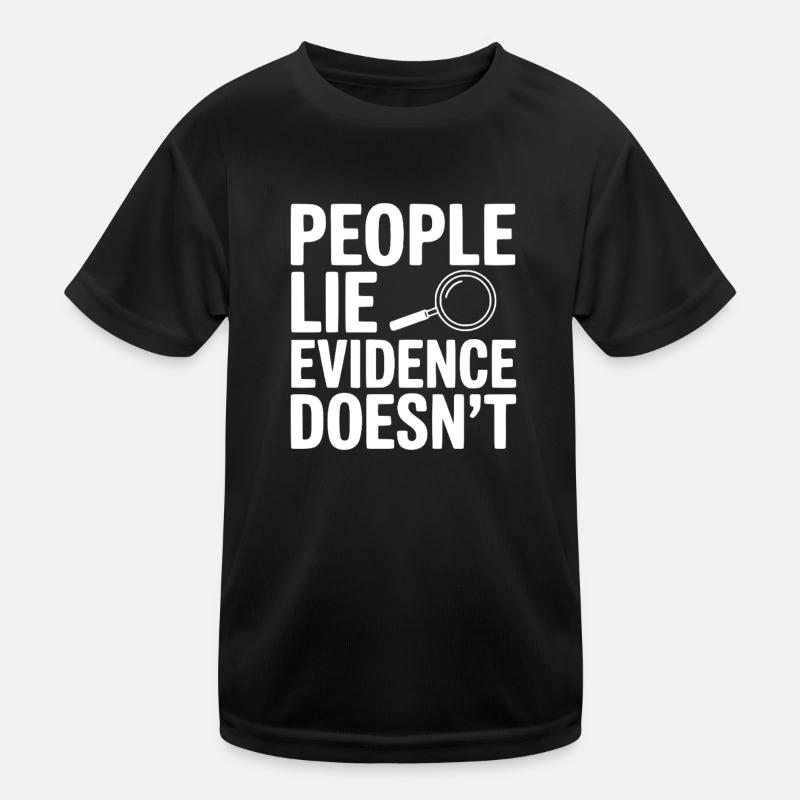 People Lie Evidence Doesn't Kids Functional T-Shirt