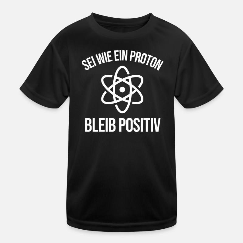 Physik Witz Sei Wie EIN Proton Bleib Positiv  Kinder Funktions-T-Shirt