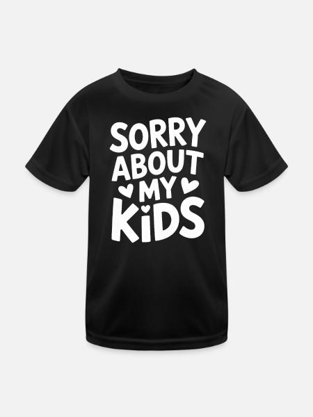 Sorry About My Kids Funny Parents Mom Dad - Kids Functional T-Shirt - black - Front