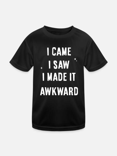 I Came I Saw I Made It Awkward - Kids Functional T-Shirt - black - Front