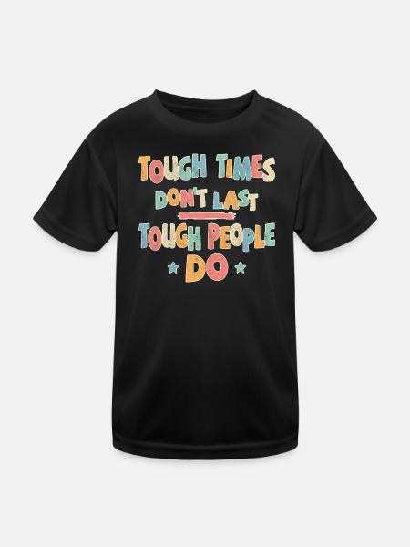 Tough times don't last, tough people do - Kids Functional T-Shirt - black - Front