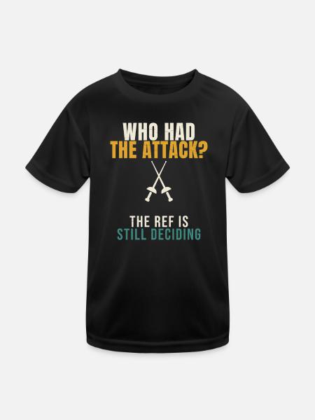 Fencing Who Had The Attack Funny Epee Fencer Refer - Kids Functional T-Shirt - black - Front