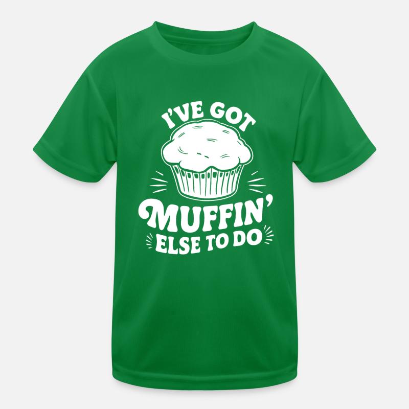 I've got muffin else to do Funny Cake Pastry Kids Functional T-Shirt