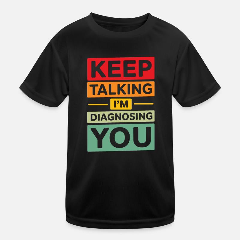 Keep talking I'm diagnosing you Funny Psychology Kids Functional T-Shirt