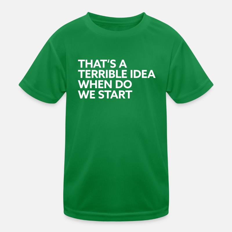 That s a terrible Idea when do we start Kinder Funktions-T-Shirt