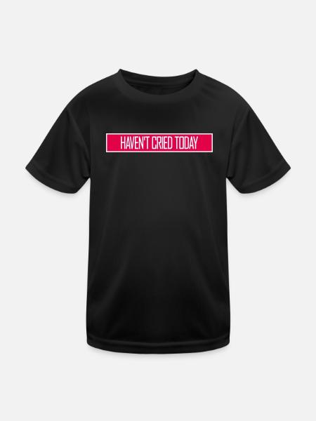 Haven't Cried Today Spruch Lustig Emotional Ironie - Kinder Funktions-T-Shirt - Schwarz - Vorne