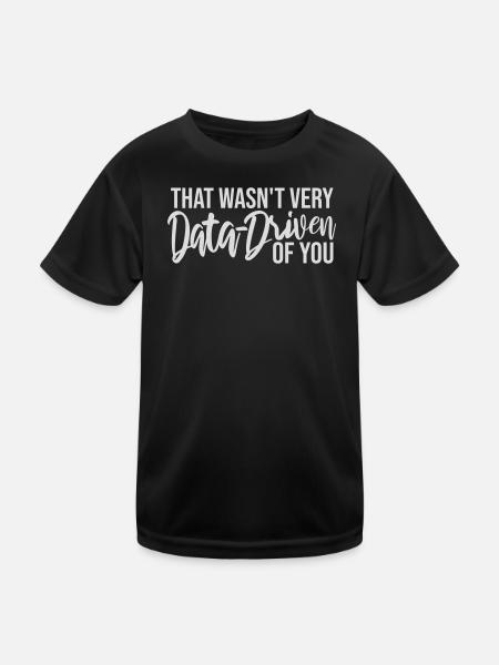That Wasn't Very Data-Driven Of You Lustig Nerd - Kinder Funktions-T-Shirt - Schwarz