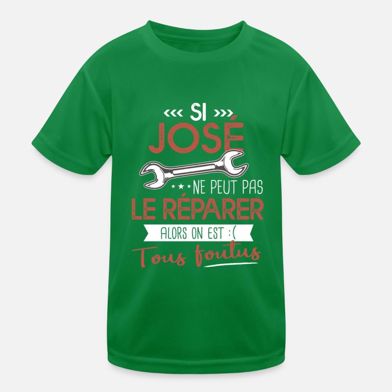 Si José ne peut pas le réparer on est foutus T-shirt sport Enfant