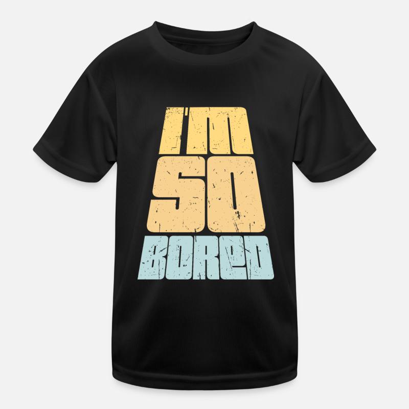 I'm So Bored Ich bin so gelangweilt Langeweile Kinder Funktions-T-Shirt