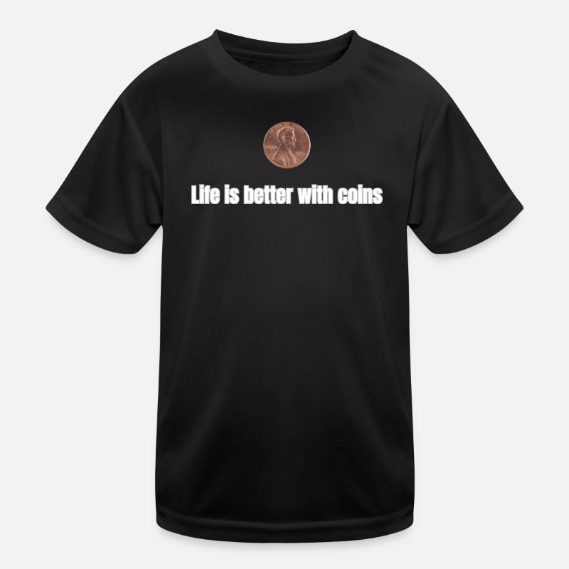 Life is better with Coins - Kids Functional T-Shirt - black