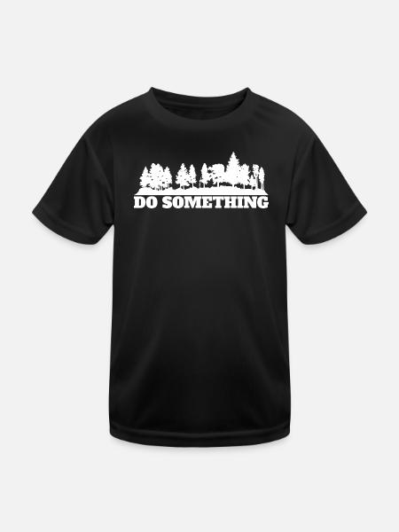 Do Something Spruch Wald Bäume Umwelt Naturschutz - Kinder Funktions-T-Shirt - Schwarz - Vorne