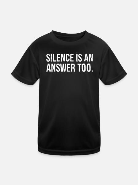 silence is an answer too - Kinder Funktions-T-Shirt - Schwarz - Vorne