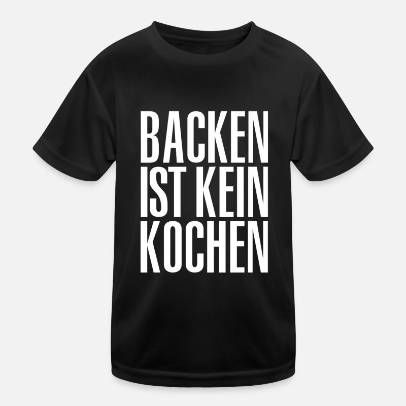 backen ist keinBACKEN IST KEIN KOCHEN Kinder Funktions-T-Shirt