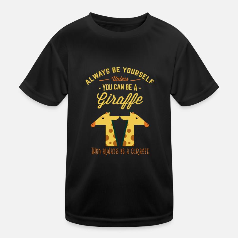 Always Be Yourself Unless You Can Be a Giraffe Kinder Funktions-T-Shirt