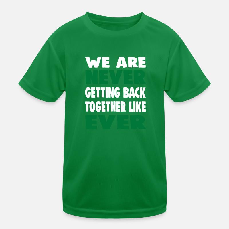 WE ARE NEVER GETTING BACK TOGETHER LIKE EVER Kinder Funktions-T-Shirt
