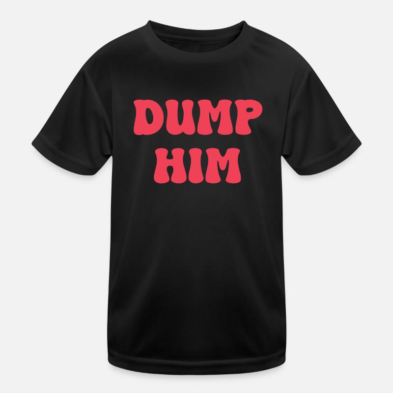 Dump Him Kids Functional T-Shirt