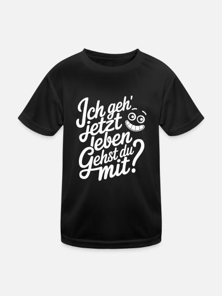 Ich geh' jetzt leben - gehst Du mit? Motivation - Kinder Funktions-T-Shirt - Schwarz - Vorne