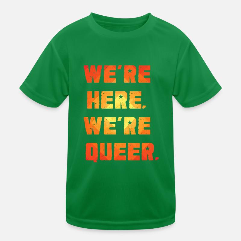 We're Here. We're Queer. Kids Functional T-Shirt
