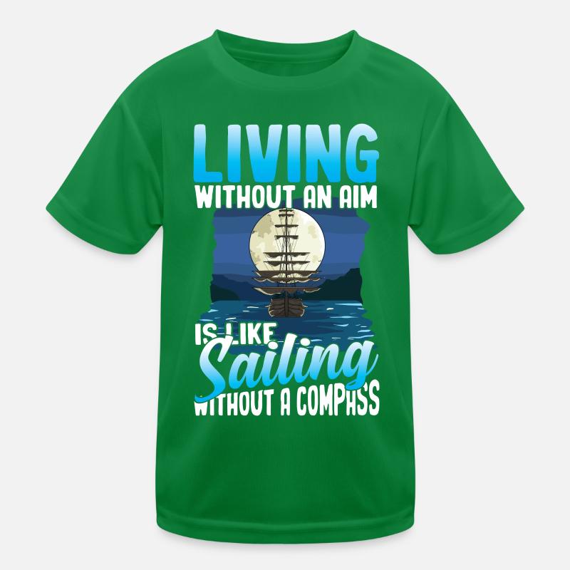 Living Without An Aim Is Like Sailing Without A Kinder Funktions-T-Shirt