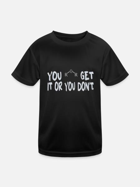 YOU GET IT OR YOU DON'T - Kids Functional T-Shirt - black - Front