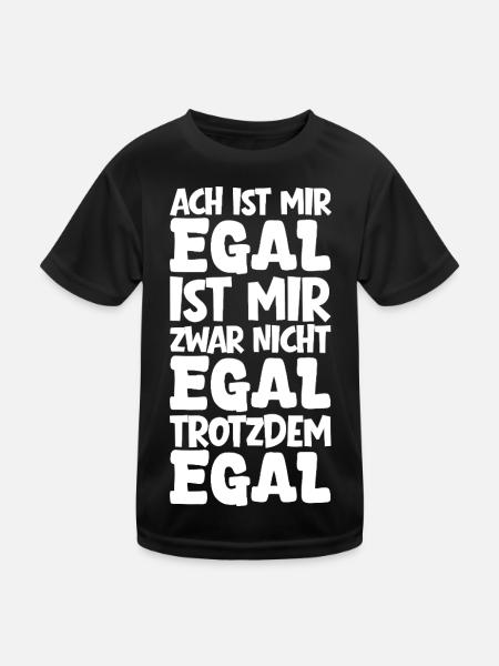 Ach ist mir Egal mir zwar nicht Egal trotzdem Egal - Kinder Funktions-T-Shirt - Schwarz - Vorne