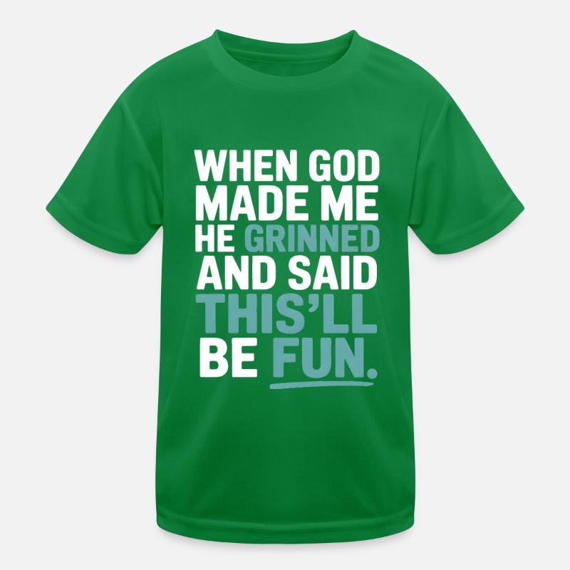 Als Gott mich gemacht hat, hat er gegrinst! Kinder Funktions-T-Shirt
