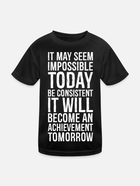 it may seem impossible today be consistent it - Kinder Funktions-T-Shirt - Schwarz - Vorne