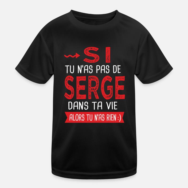 Serge Si tu n as pas un serge Cadeau Serge T-shirt sport Enfant