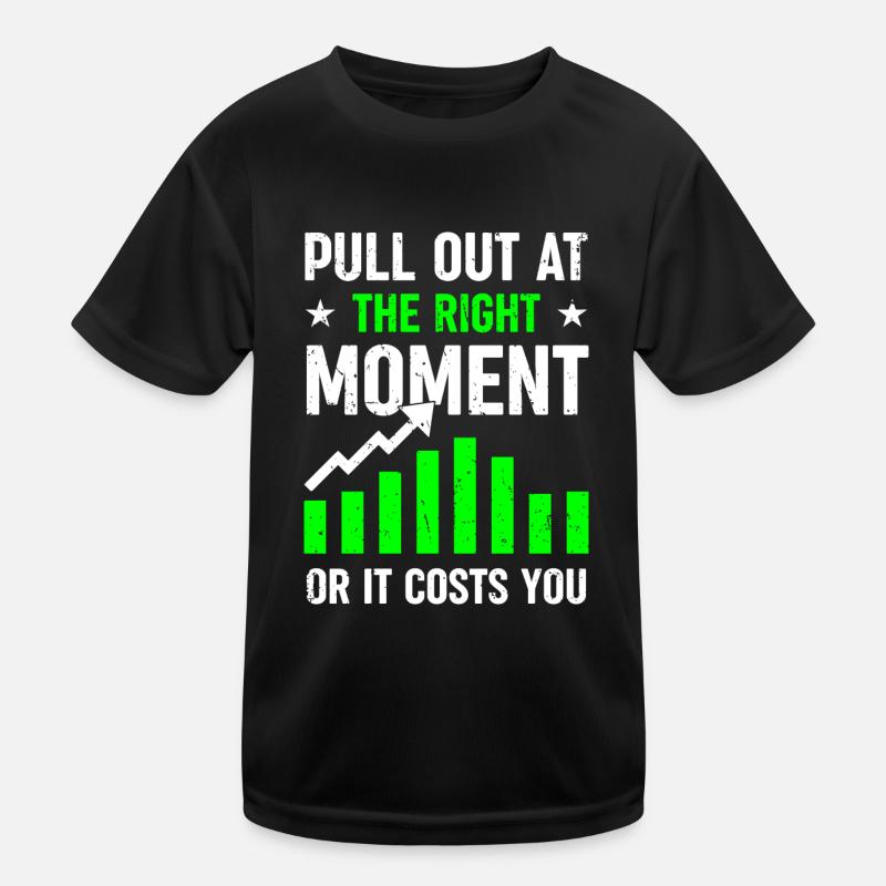 Pull Out at the Right Moment - Or it Costs You Kids Functional T-Shirt