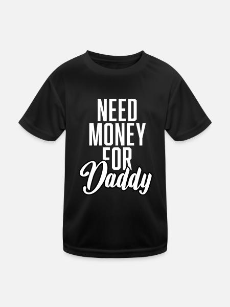 Need Money For Daddy - Kinder Funktions-T-Shirt - Schwarz