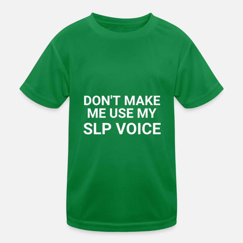 Don t Make Me Use My SLP Voice Kids Functional T-Shirt