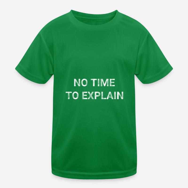 No Time To Explain Kids Functional T-Shirt