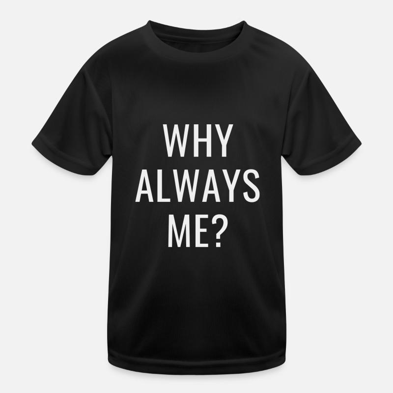 Why always me Kids Functional T-Shirt