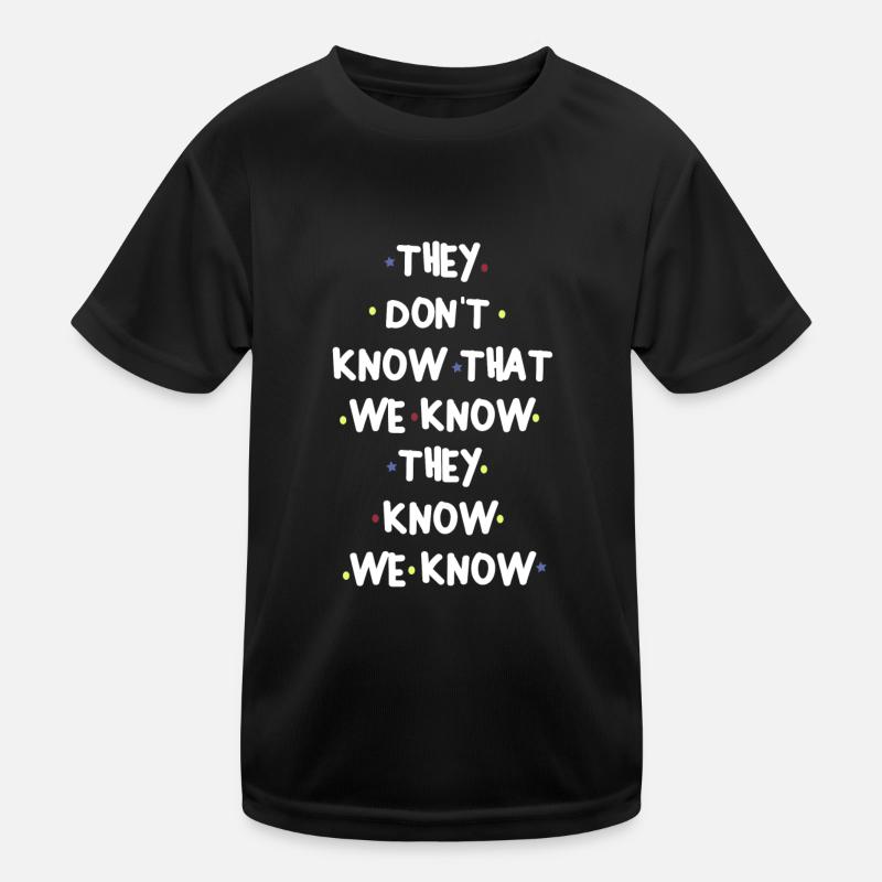 THEY DONT KNOW THAT WE KNOW THEY KNOW WE KNOW - Kids Functional T-Shirt - black