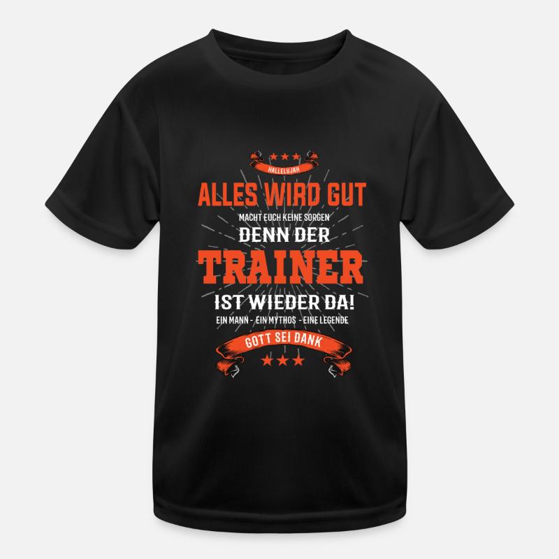 Alles wird gut, denn der Trainer ist wieder da Kinder Funktions-T-Shirt