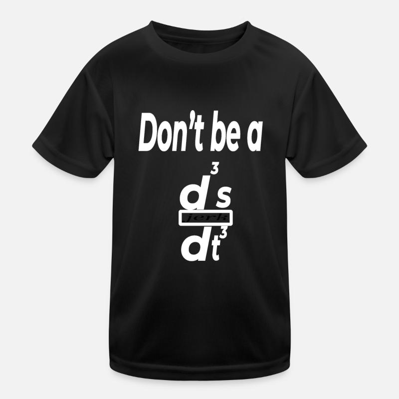 Don’t Be a d³s/dt³ – Funny Physics Math Humor - Kids Functional T-Shirt - black