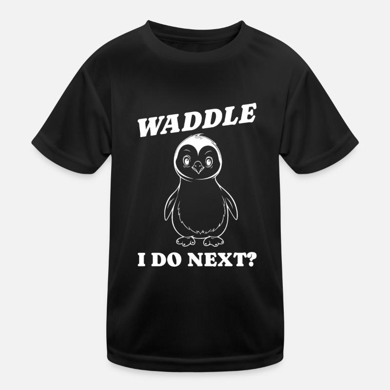 Waddle I do next Gift Idea Kids Functional T-Shirt