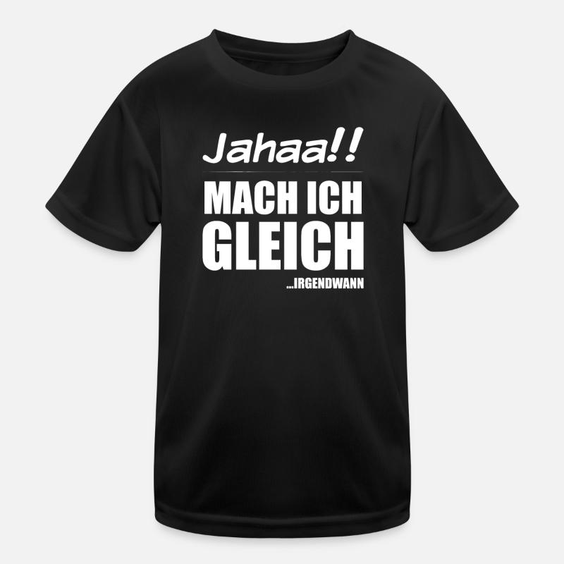 Jahaa!! Mach ich gleich irgendwann | Frecher Kinder Funktions-T-Shirt