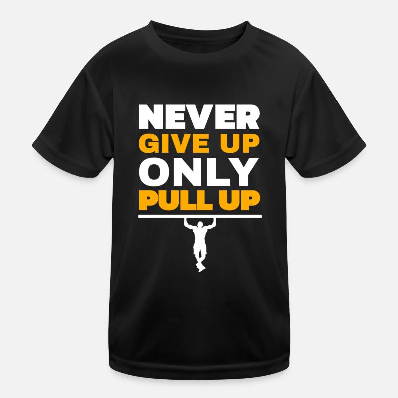 Never Give Up Only Pull Up Workout Quote Exercise Kids Functional T-Shirt