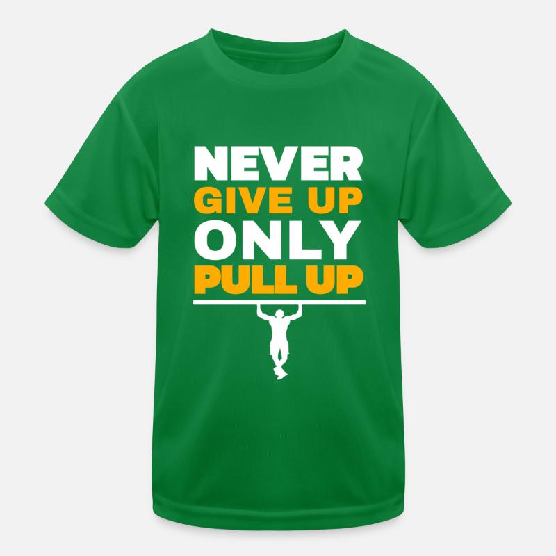 Never Give Up Only Pull Up Workout Quote Exercise Kids Functional T-Shirt