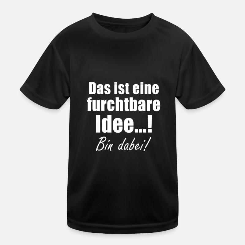 Das ist eine wahrlich furchtbare Idee - Bin dabei! Kinder Funktions-T-Shirt