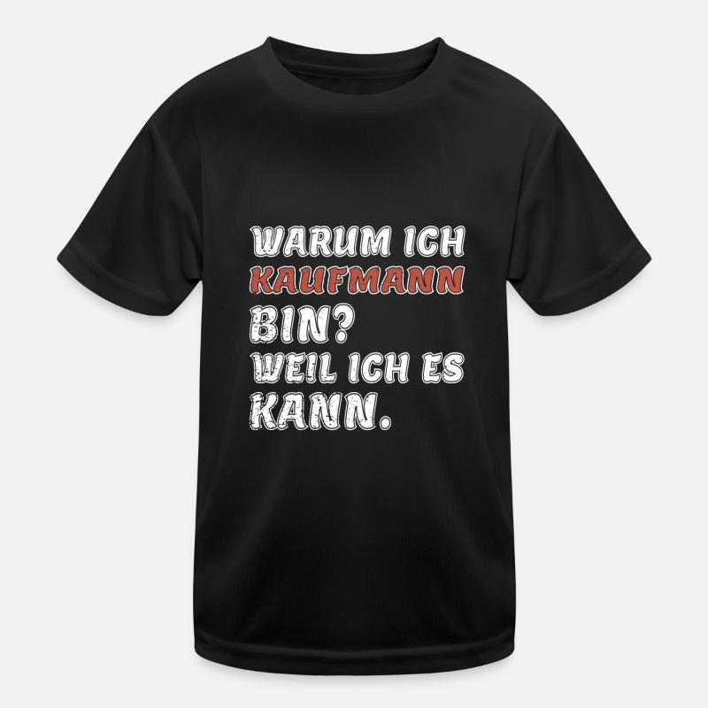 Warum ich Kaufmann bin? Weil ich es kann. Kinder Funktions-T-Shirt