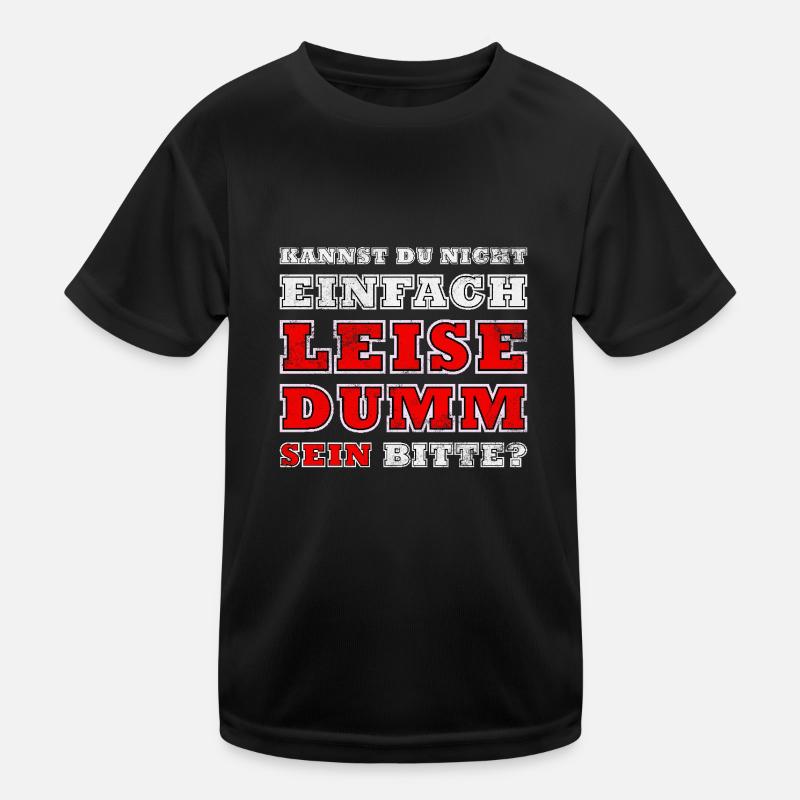 Kannst Du Nicht Einfach Leise Dumm Sein Kinder Funktions-T-Shirt
