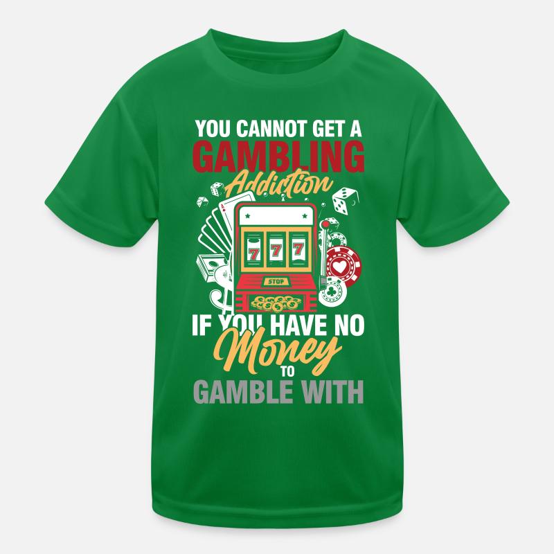 You Cannot Get A Gambling Addiction Kinder Funktions-T-Shirt